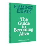 Flamingo Estate The Guide to Becoming Alive Book